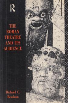 Richard C. Beacham - The Roman Theatre and Its Audience [antikvár]