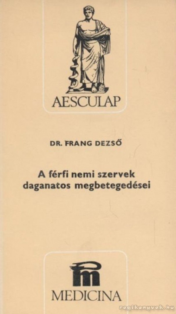 Frang Dezső, dr. - A férfi nemi szervek daganatos megbetegedései [antikvár]
