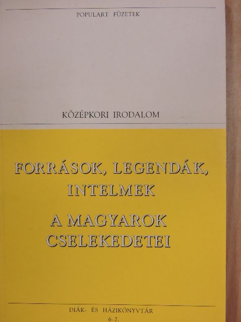 Források, legendák, intelmek/A magyarok cselekedetei [antikvár]