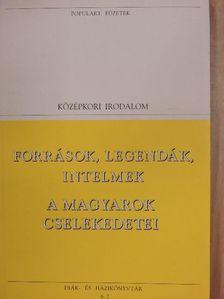 Források, legendák, intelmek/A magyarok cselekedetei [antikvár]