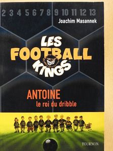 Joachim Masannek - Les Football Kings 1. - Antoine, le roi du dribble [antikvár]