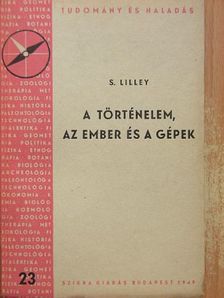 S. Lilley - A történelem, az ember és a gépek [antikvár]