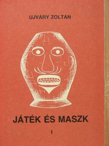 Ujváry Zoltán - Játék és maszk I. [antikvár]