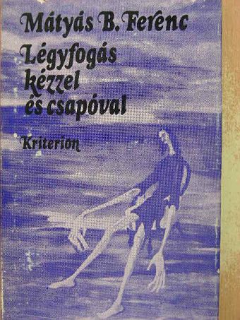 Mátyás B. Ferenc - Légyfogás kézzel és csapóval [antikvár]