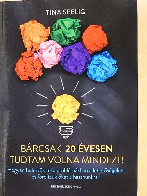 Tina Seelig - Bárcsak 20 évesen tudtam volna mindezt! [antikvár]