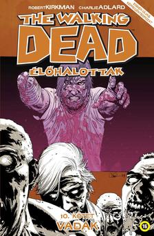 Robert Kirkman - Charlie Adlard - The Walking Dead - Élőhalottak 10. - Vadak [szépséghibás]