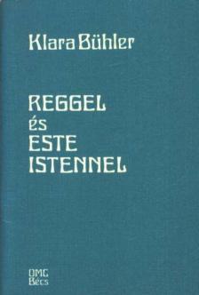 Bühler, Klara - Reggel és este Istennel [antikvár]