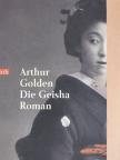 Arthur Golden - Die Geisha [antikvár]