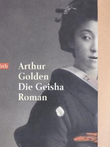Arthur Golden - Die Geisha [antikvár]