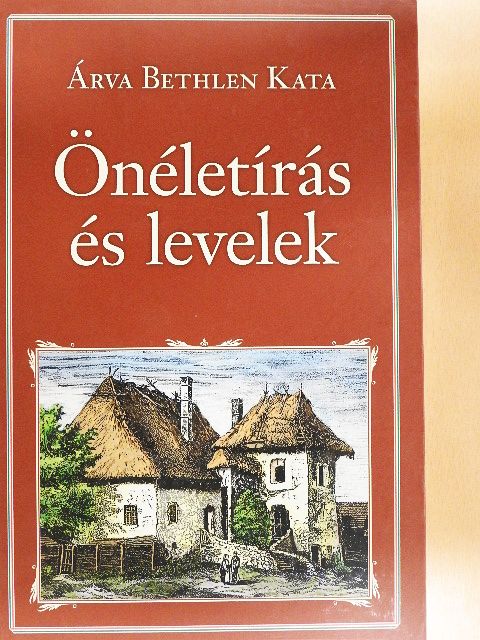 Árva Bethlen Kata - Önéletírás és levelek [antikvár]