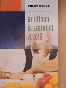 Pulay Gyula - Az otthon is szeretett vezető [antikvár]