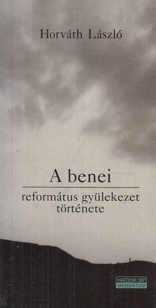 Horváth László - A benei református gyülekezet története [antikvár]