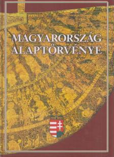 Feledy Balázs, Kerényi Imre, Tőkéczki László - Magyarország Alaptörvénye [antikvár]