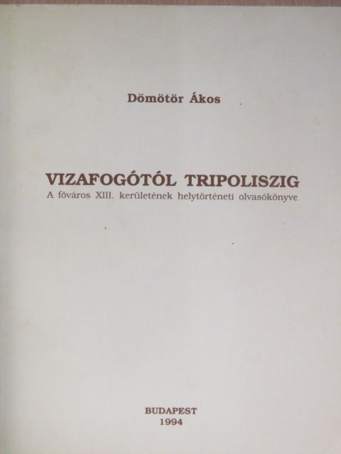 Dömötör Ákos - Vizafogótól Tripoliszig [antikvár]