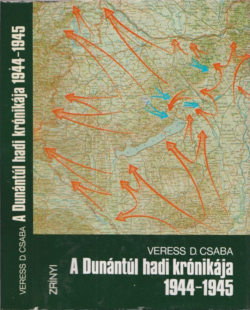 Veress D. Csaba - A Dunántúl hadi krónikája 1944-1945 [antikvár]