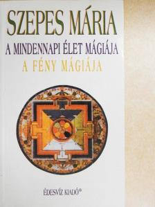 Szepes Mária - A mindennapi élet mágiája/A fény mágiája [antikvár]