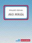 Mikszáth Kálmán - Akli Miklós [eKönyv: epub, mobi]