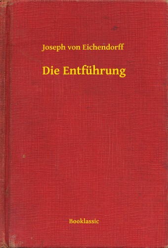 Joseph Von Eichendorff - Die Entführung [eKönyv: epub, mobi]