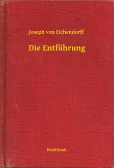 Joseph Von Eichendorff - Die Entführung [eKönyv: epub, mobi]