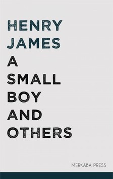 Henry James - A Small Boy and Others [eKönyv: epub, mobi]