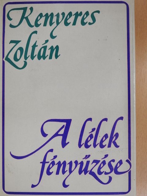 Kenyeres Zoltán - A lélek fényűzése [antikvár]