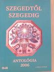 Apró Ferenc - Szegedtől Szegedig - Antológia 2006 [antikvár]