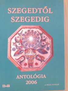 Apró Ferenc - Szegedtől Szegedig - Antológia 2006 [antikvár]