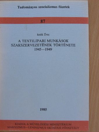 Izsák Éva - A textilipari munkások szakszervezetének története [antikvár]