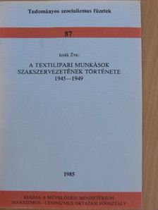 Izsák Éva - A textilipari munkások szakszervezetének története [antikvár]
