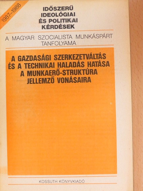 Lakatos Judit - A gazdasági szerkezetváltás és a technikai haladás hatása a munkaerő-struktúra jellemző vonásaira [antikvár]