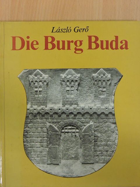 László Gerő - Die Burg Buda [antikvár]