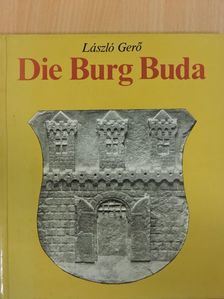 László Gerő - Die Burg Buda [antikvár]