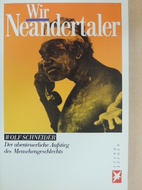 Wolf Schneider - Wir Neandertaler [antikvár]