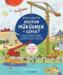 Steve Martin - Hogyan működnek a gépek? - A kenyérpirítótól a vonatokig, a légpárnás hajóktól a robotokig...