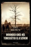 Dee Brown - Wounded Knee-nél temessétek el szívem [eKönyv: epub, mobi]