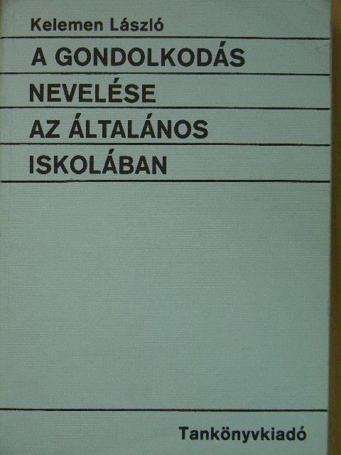 Kelemen László - A gondolkodás nevelése az általános iskolában [antikvár]