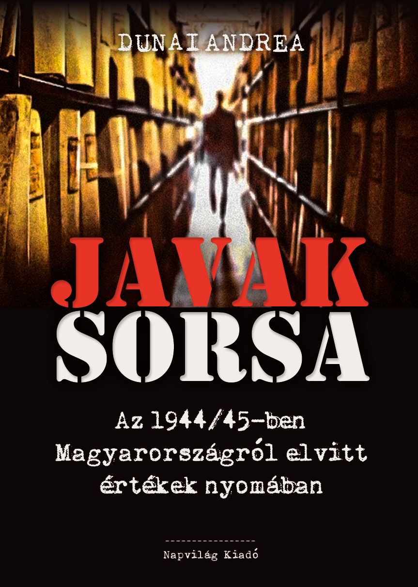 Dunai Andrea - Javak sorsa. Az 1944/45-ben Magyarországról elvitt értékek nyomában [eKönyv: epub, mobi]