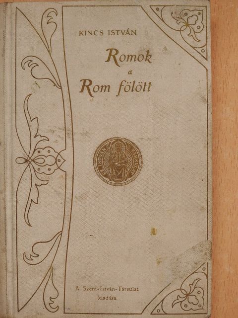 Kincs István - Romok a Rom fölött [antikvár]