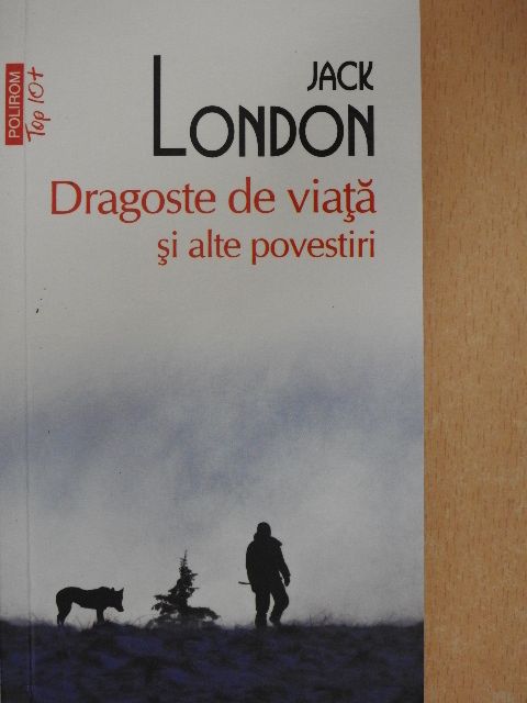 Jack London - Dragoste de viata si alte povestiri [antikvár]