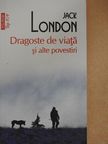 Jack London - Dragoste de viata si alte povestiri [antikvár]