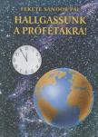 FEKETE SÁNDOR PÁL - Hallgassunk a prófétákra! [antikvár]