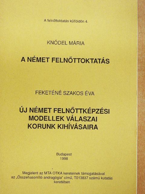 Feketéné Szakos Éva - A Német felnőttoktatás/Új Német felnőttképzési modellek válaszai korunk kihívásaira [antikvár]