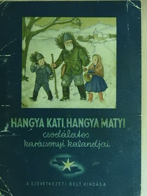 Karácsonyi Géza - Hangya Kati, Hangya Matyi csodálatos karácsonyi kalandjai [antikvár]