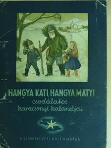 Karácsonyi Géza - Hangya Kati, Hangya Matyi csodálatos karácsonyi kalandjai [antikvár]