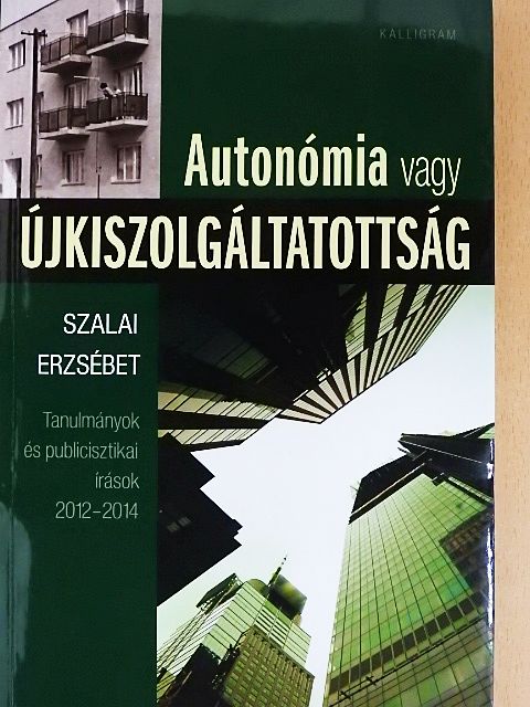 Szalai Erzsébet - Autonómia vagy újkiszolgáltatottság [antikvár]