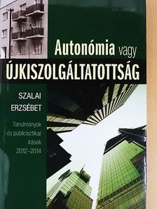 Szalai Erzsébet - Autonómia vagy újkiszolgáltatottság [antikvár]