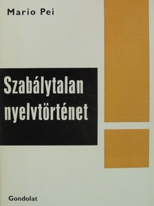 Mario Pei - Szabálytalan nyelvtörténet [antikvár]