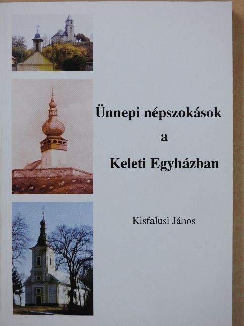 Kisfalusi János - Ünnepi népszokások a Keleti Egyházban (dedikált példány) [antikvár]