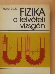 Radnai Gyula - Fizika a felvételi vizsgán [antikvár]