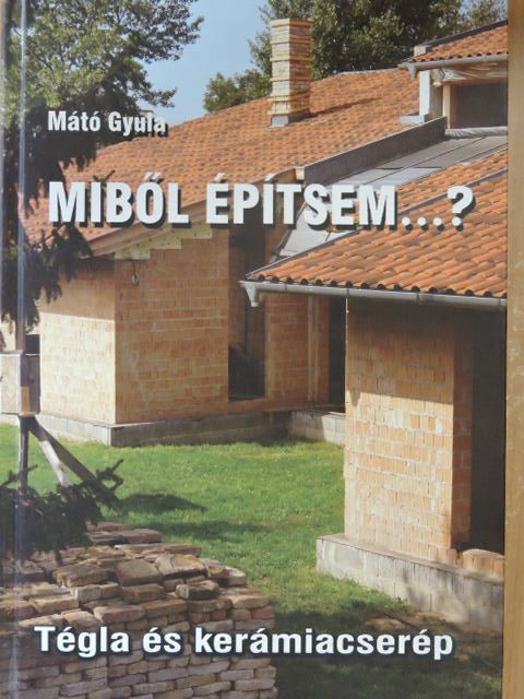 Mátó Gyula - Miből építsem...? [antikvár]